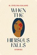 When the Hibiscus Falls di M. Evelina Galang edito da COFFEE HOUSE PR