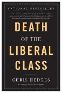 Death of the Liberal Class di Chris Hedges edito da Avalon Publishing Group