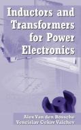 Inductors and Transformers for Power Electronics di Vencislav Cekov Valchev edito da CRC Press