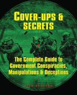 Cover-Ups & Secrets: The Complete Guide to Government Conspiracies, Manipulations & Deceptions di Nick Redfern edito da VISIBLE INK PR