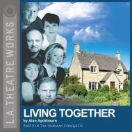 Living Together di Alan Ayckbourn edito da LA Theatre Works