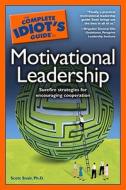 The Complete Idiot's Guide to Motivational Leadership di Scott Snair edito da Alpha Books