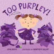 Too Purpley! di Jean Reidy, Genevieve LeLoup edito da Bloomsbury U.S.A. Children's Books