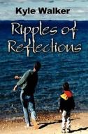 Ripples Of Reflections di Kyle Walker edito da Publishamerica