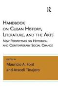 Handbook on Cuban History, Literature, and the Arts di Mauricio A. Font, Araceli Tinajero edito da Taylor & Francis Ltd