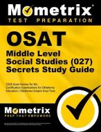 Osat Middle Level Social Studies (027) Secrets Study Guide: Ceoe Exam Review for the Certification Examinations for Okla edito da MOMETRIX MEDIA LLC