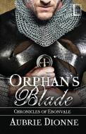 Orphan's Blade di Aubrie Dionne edito da Lyrical Press
