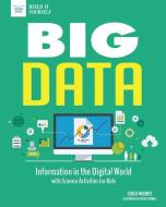 Big Data: Information in the Digital World with Science Activities for Kids di Carla Mooney edito da NOMAD PR