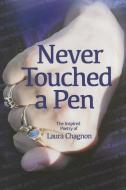 Never Touched a Pen di Laura Chagnon edito da MASCOT BOOKS