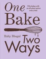 One Bake, Two Ways di Ruby Bhogal edito da Interlink Publishing Group Inc