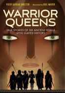 Warrior Queens: True Stories of Six Ancient Rebels Who Slayed History di Vicky Alvear Shecter edito da BOYDS MILLS PR