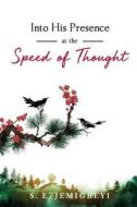 Into His Presence at the Speed of Thought di S. E. Jemigbeyi edito da Book Venture Publishing LLC