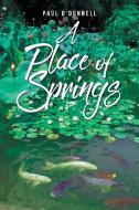 A Place of Springs di Paul O'Donnell edito da Page Publishing Inc