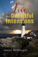 For Love and Deceitful Intentions di Aaron McDougall edito da BOOKBABY