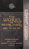 The Works of Henry James, Vol. 06 (of 18): Madame de Mauves; Nona Vincent; Notes of a Son and Brother; Pandora di Henry James edito da LIGHTNING SOURCE INC