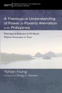 A Theological Understanding of Power for Poverty Alleviation in the Philippines di Yohan Hong edito da Pickwick Publications