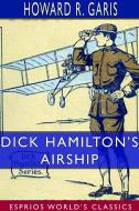 Dick Hamilton's Airship (Esprios Classics) di Howard R. Garis edito da BLURB INC