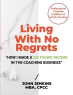 Living With No Regrets di John Jenkins edito da Lulu.com