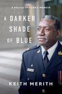 A Darker Shade of Blue: A Police Officer's Memoir di Keith Merith edito da ECW PR