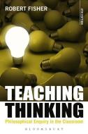 Teaching Thinking di Robert Fisher edito da Bloomsbury Publishing PLC