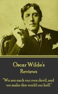 Oscar Wilde - Reviews: "We are each our own devil, and we make this world our hell." di Oscar Wilde edito da WORD TO THE WISE