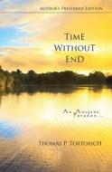 TIME WITHOUT END di THOMAS PE TORTORICH edito da LIGHTNING SOURCE UK LTD