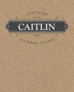 Certified Journal Junkie: Personalized for Caitlin - Be Proud to Be a Writer or Poet! Perfect Wide-Ruled Blank Notebook  di New Nomads Press edito da INDEPENDENTLY PUBLISHED