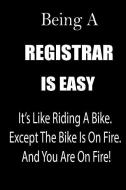 Being a Registrar Is Easy: It's Like Riding a Bike. Except the Bike Is on Fire. and You Are on Fire! Blank Line Journal di Thithiaregistrar edito da INDEPENDENTLY PUBLISHED