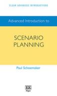 Advanced Introduction To Scenario Planning di Paul Schoemaker edito da Edward Elgar Publishing Ltd