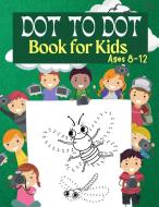 Dot to Dot Book for Kids Ages 8-12 di Penelope Moore edito da Hriscu Petronela