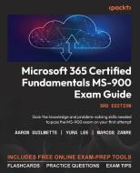 Microsoft 365 Certified Fundamentals MS-900 Exam Guide - Third Edition di Aaron Guilmette, Yura Lee, Marcos Zanre edito da Packt Publishing