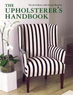 The Upholsterer\'s Handbook di Nicole Fulton, Stuart Weston edito da Octopus Publishing Group