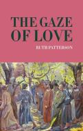 Gaze of Love di Ruth Patterson edito da VERITAS