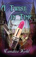A Twist in Time di Candice Kohl edito da ImaJinn Books