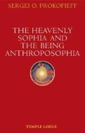 The Heavenly Sophia and the Being Anthroposophia di Sergei O. Prokofieff edito da Temple Lodge Publishing