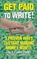 Get Paid to Write! di T. J. Rohleder edito da MORE INC