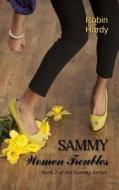 Sammy: Women Troubles: Book 2 of the Sammy Series di Robin Hardy edito da Westford Press