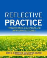 Reflective Practice: Transforming Education and Improving Outcomes di Gwen Sherwood, Gwenn Sherwood, Sara Horton -Deutsch edito da SIGMA Theta Tau International, Center for Nur