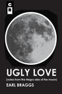 Ugly Love di Earl Braggs edito da C&R Press