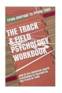 The Track & Field Psychology Workbook: How to Use Advanced Sports Psychology to Succeed on the Track or Field di Danny Uribe Masep edito da Createspace Independent Publishing Platform
