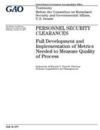 Personnel Security Clearances: Full Development and Implementation of Metrics Needed to Measure Quality of Process di United States Government Account Office edito da Createspace Independent Publishing Platform