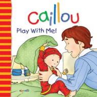 Caillou: Play with Me di Christine L'Heureux edito da CAILLOU