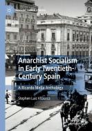 Anarchist Socialism in Early Twentieth-Century Spain di Stephen Luis Vilaseca edito da Springer International Publishing