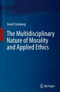 The Multidisciplinary Nature of Morality and Applied Ethics di David Steinberg edito da Springer International Publishing