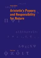 Aristotle's Powers and Responsibility for Nature di Stephan Millett edito da Lang, Peter