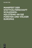 Manifest der Statthalterschaft Schleswig-Holsteins an die Fürsten und Völker Europas edito da De Gruyter