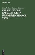 Die Deutsche Emigration in Frankreich Nach 1933 di Ruth Fabian edito da Walter de Gruyter