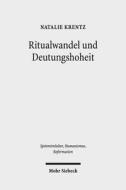 Ritualwandel Und Deutungshoheit: Die Fruhe Reformation in Der Residenzstadt Wittenberg (1500-1533) di Natalie Krentz edito da Mohr Siebeck