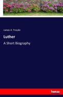 Luther di James A. Froude edito da hansebooks