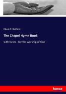 The Chapel Hymn Book di Edwin F. Hatfield edito da hansebooks
